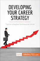 Developing Your Career Strategy, Tips for a brighter professional future