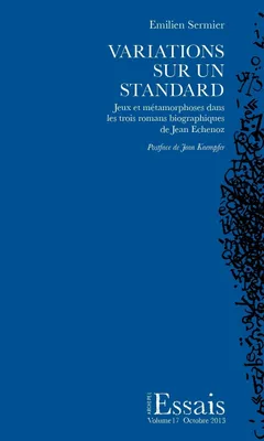 Variations sur un standard, Jeux et métamorphoses dans les trois romans biographiques de Jean Echenoz
