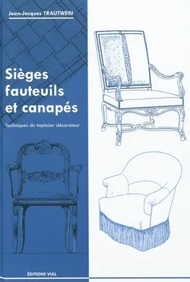 Sièges, fauteuils et canapés / techniques du tapissier décorateur