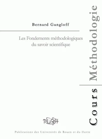Les Fondements méthodologiques du savoir scientifique Bernard Gangloff