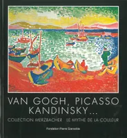 Van Gogh,Picasso,Kandinsky..., Collection Merzbcher-Mythe de la Couleur