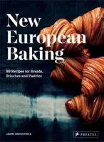 New European Baking: 99 Recipes for Breads, Brioches and Pastries /anglais