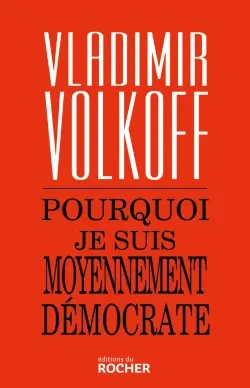 Livres Sciences Humaines et Sociales Actualités Pourquoi je suis moyennement démocrate Vladimir Volkoff