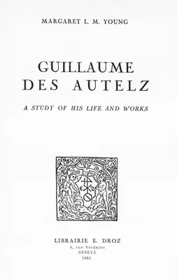 Guillaume des Autelz. A study of his life and works