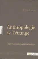 Anthropologie de l'étrange, Enigmes, mystères, réalités insolites