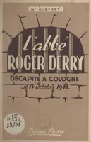 L'Abbé Roger Derry, Décapité à Cologne, le 15 octobre 1943