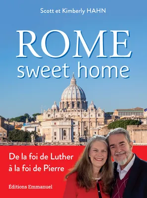 Rome sweet home, De la foi de Luther à la foi de Pierre. Nouvelle édition