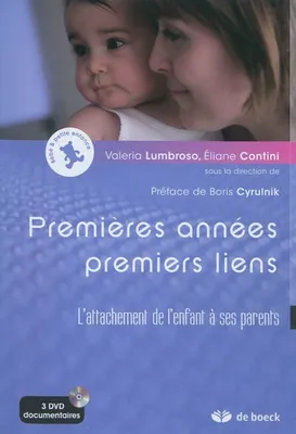 Premières années, premiers liens, L'attachement de l'enfant à ses parents + DVD (3 films documentaires)