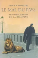 Le Mal du pays. Autobiographie de la Belgique, autobiographie de la Belgique