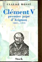 Clément V - Premier pape d'Avignon 1265-1314, premier pape d'Avignon, 1265-1314