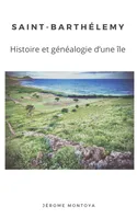 Saint-Barthelemy, histoire  et généalogie d'une île