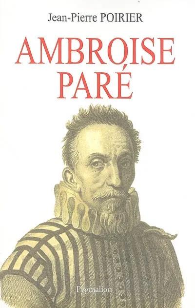 Livres Santé et Médecine Médecine Généralités Ambroise Paré, Un urgentiste au XVIe siècle Jean-Pierre Poirier