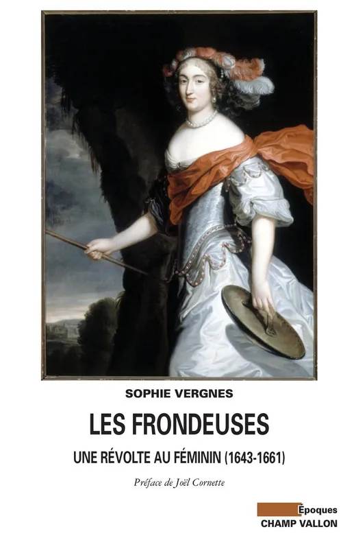 Livres Histoire et Géographie Histoire Histoire générale Les frondeuses / une révolte au féminin, 1643-1661, une révolte au féminin, 1643-1661 Sophie Vergnes