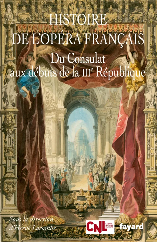 2, Histoire de l'opéra français. Du Consulat aux débuts de la IIIème République Hervé Lacombe