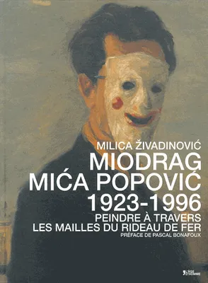Miodrag Mica Popovic, 1923-1996 - peindre à travers les mailles du rideau de fer