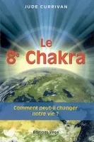 Le 8e Chakra - Comment peut-il changer notre vie ?