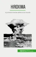 Hiroxima, A primeira bomba atómica do mundo