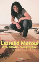 Lassaâd Metoui, Art, amour, calligraphie