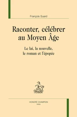 77, Raconter, célébrer au Moyen âge, Le lai, la nouvelle, le roman et l'épopée