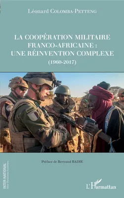 La coopération militaire franco-africaine, Une réinvention complexe (1960-2017)