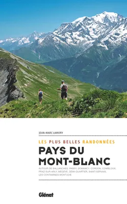 Pays du Mont-Blanc, les plus belles randonnées, Autour de Sallanches, Cordon, Combloux, Saint-Gervais, Les Contamines, Megève, Praz-sur-Arly