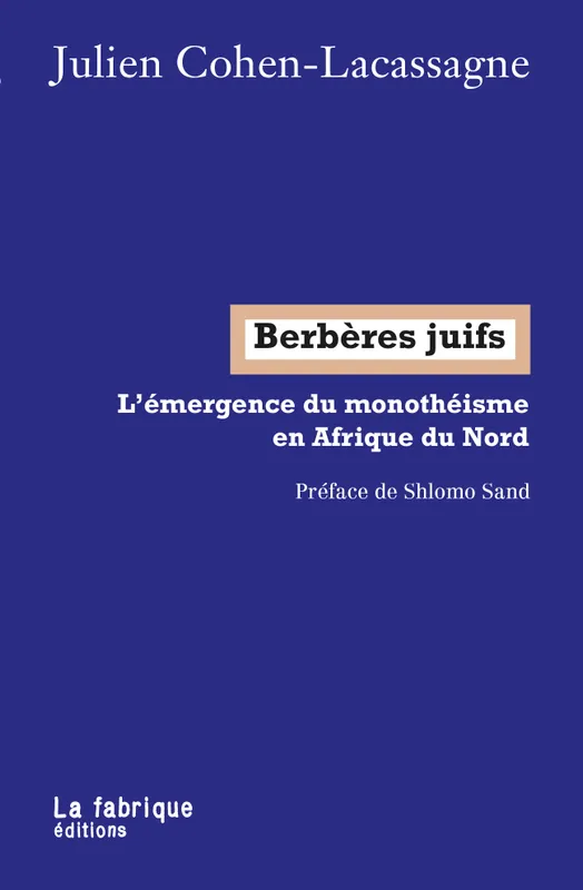 Berbères juifs, L'émergence du monothéisme en Afrique du Nord Julien Cohen-Lacassagne