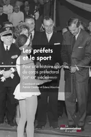 Les préfets et le sport, Pour une histoire sportive du corps préfectoral (XIXe-XXIe siècles)