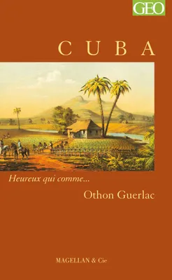 Cuba - récit, Heureux qui comme… Othon Guerlac