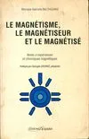 Le magnétisme, le magnétiseur et le magnétisé, notes d'expériences et chroniques magnétiques