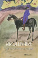 Guillaume Apollinaire / une biographie de guerre : 1914-1918-2009, une biographie de guerre