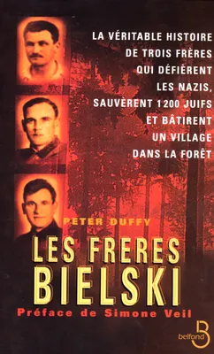 Les frères Bielski, la véritable histoire de trois frères qui défièrent les nazis, sauvèrent mille deux cents Juifs et bâtirent un village dans la forêt