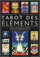 Le Tarot des éléments - Utilisez la symbologie des éléments pour mieux comprendre votre vie