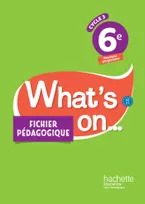 What's on... anglais cycle 3 / 6e - Fichier pédagogique - éd. 2017, Livre du professeur