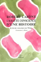 Robert lafont, la haute conscience d'une histoire - actes du colloque de nimes 26-27 septembre 2009, actes du colloque de Nîmes, 26-27 septembre 2009
