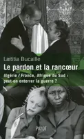 Le Pardon et la rancune. Algérie, France, Afrique du Sud 1954-1991, Algérie-France, Afrique du Sud
