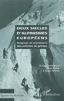 Deux siècles d'alpinismes européens, origines et mutations des activités de grimpe