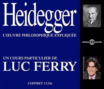 HEIDEGGER L' UVRE PHILOSOPHIQUE EXPLIQUEE UN COURS PARTICULIER DE LUC FERRY SUR CD AUDIO, L'oeuvre philosophique expliquée