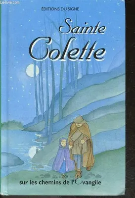 Sainte Colette - Collection sur les chemins de l'évangile., sur les pas de saint François et de sainte Claire