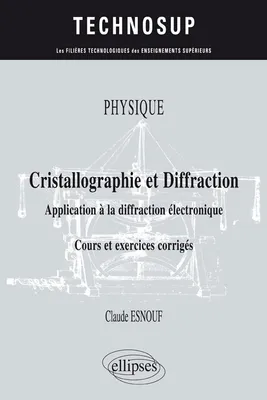 Physique - Cristallographie et diffraction - Application à la diffraction électronique - Cours et exercices corrigés