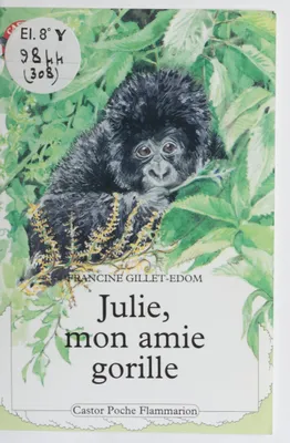 Julie, mon amie gorille, - HISTOIRE D'ANIMAUX, DES 7/8 ANS