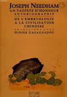 UN TAOISTE D'HONNEUR AUTOBIOGRAPHIE / DE L'EMBRYOLOGIE A LA CIVILISATION CHNOISE, autobiographie