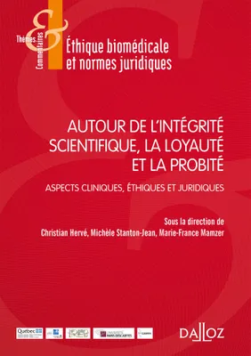 Autour de l'intégrité scientifique, la loyauté et la probité - 1re ed., Aspects cliniques, Ethiques et juridiques