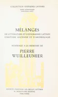 Mélanges de littérature et d'épigraphie latines, d'histoire ancienne et d'archéologie, Hommage à la mémoire de Pierre Wuilleumier