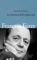 FRANCOIS FURET, Les chemins de la mélancolie