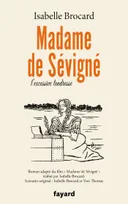 Madame de Sévigné, ou l'excessive tendresse