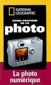 Guide pratique de la photo la photo numerique, les secrets pour réussir vos photos