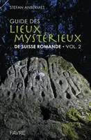 Guide des lieux mystérieux de Suisse romande - volume 2