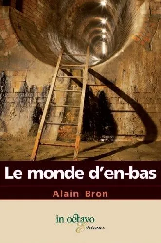 Livres Polar Romans noirs Le monde d'en bas, Roman Alain Bron