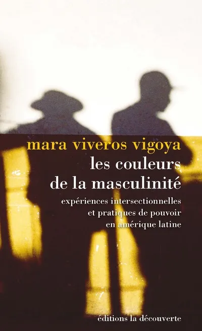 Livres Sciences Humaines et Sociales Sciences sociales Les couleurs de la masculinité Viveros Mara