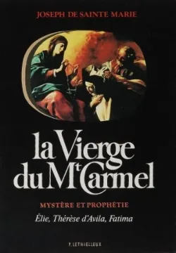 La Vierge du Mont-Carmel, Mystère et prophétie : Elie, Thérèse d'Avila, Fatima